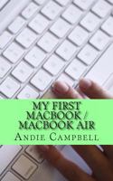 My First Macbook / Macbook Air: A Beginners Guide to Unplugging You Windows PC and Becoming a Mac User 148180281X Book Cover