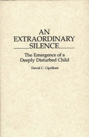 An Extraordinary Silence: The Emergence of a Deeply Disturbed Child 0897893573 Book Cover