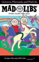 Unicorns, Mermaids, and Mad Libs: World's Greatest Word Game 0399544224 Book Cover