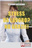 Stress da lavoro? No grazie!: Applica le Tecniche di Meditazione Orientale per Risolvere i Conflitti sul Lavoro e Vivere in Armonia 8861743633 Book Cover