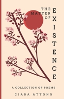 The Matter of Existence: A Collection of Poems B0C9S8P6K9 Book Cover