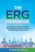 The ERG Handbook: Everything You Wanted to Know about Employee Resource Groups but Didn't Know Who to Ask 195364001X Book Cover