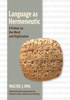 Language as Hermeneutic: A Primer on the Word and Digitization 1501712047 Book Cover