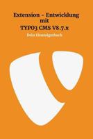 Extensionentwicklung mit Typo3 CMS V8.7.x: Dein Einsteigerbuch 1979987017 Book Cover