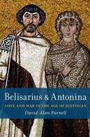 Belisarius & Antonina: Love and War in the Age of Justinian 0197825265 Book Cover