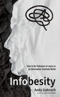 Infobesity: How to Be Followers of Jesus in an Information Overload World 1666774529 Book Cover