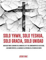 Solo YHWH, solo Yeshua, solo gracia, solo Unidad 1498471315 Book Cover