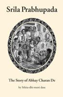 Srila Prabhupada: The Story of Abhay Charan De 0998187135 Book Cover