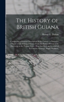 The History of British Guiana, comprising a General Description of the Colony 1016403801 Book Cover