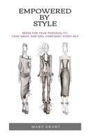 Empowered By Style: Dress for your personality. Look great and feel confident every day. 1913036324 Book Cover