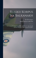 Russkii korpus na Balkanakh: Vo vremia II Velikoi voiny 1941-1945 g. g.: istoricheskii ocherk i sbornik vospominanii soratnikov 1018595112 Book Cover