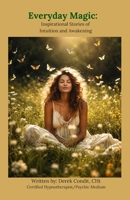 Everyday Magic: Inspirational Stories of Intuition and Awakening B0F1D86K15 Book Cover
