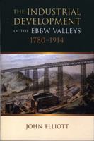 The Industrial Development of the Ebbw Valleys, 1780-1914 0708318908 Book Cover