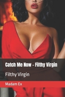 Catch Me Now - Filthy Virgin: Filthy Virgin B0CPD6HB83 Book Cover