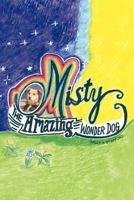 Misty: The Amazing Wonder Dog 1463431538 Book Cover