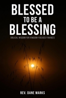 Blessed to Be a Blessing: Biblical Wisdom for Kingdom-Focused Finances B0GDXJYM9V Book Cover