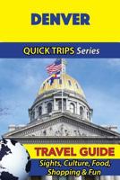 Denver Travel Guide (Quick Trips Series): Sights, Culture, Food, Shopping & Fun 1534915141 Book Cover