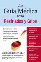 La Guia Medica para Resfriados y Gripe: Como prevenir y tratar los resfriados, la gripe, la sinusitis, la bronquitis, el estreptococo y la pulmonia a cualquier edad 0061189553 Book Cover