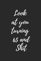 look at you turning 65 and shit: Notebook birthday gift to celebrate 65th 1678473928 Book Cover