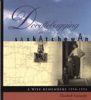 Doodlebugging in Saskatchewan : A Wife Remembers 1950-1954 1894431006 Book Cover