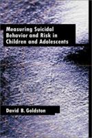 Measuring Suicidal Behavior and Risk in Children and Adolescents (Measurement and Instrumentation in Psychology) 1591470080 Book Cover