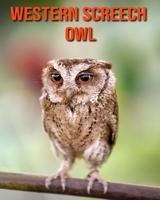 Western Screech Owl: Learn About Western Screech Owl and Enjoy Colorful Pictures B08MH5ZNT1 Book Cover