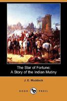 The Star of Fortune: A Story of the Indian Mutiny 1409972046 Book Cover
