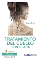 Tratamiento del cuello con Shiatsu: Versión Español (Guías de Shiatsu) (Spanish Edition) B0F47JRZBN Book Cover