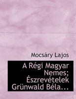 A Régi Magyar Nemes; Észrevételek Grünwald Béla... 1115990047 Book Cover