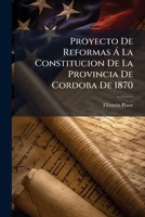 Proyecto De Reformas Á La Constitucion De La Provincia De Cordoba De 1870 1141755475 Book Cover