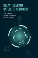 Delay-Tolerant Satellite Networks 1630813443 Book Cover