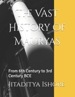 The Vast History of Mauryas: From 6th Century to 3rd Century BCE (Ancient History of Indian Subcontinent) B0F93N7WCP Book Cover