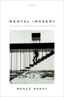 Mental Imagery: Philosophy, Psychology, Neuroscience 0198809506 Book Cover