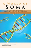 A World of Soma: A Utopic, Biopsychological, and Happy Science Fiction Novel 1462019765 Book Cover