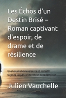 Les Échos d'un Destin Brisé – Roman captivant d'espoir, de drame et de résilience: Une histoire bouleversante où le destin façonne la quête d'identité et de rédemption (French Edition) B0DVT2776S Book Cover