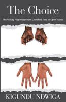 The Choice: The 40 Day Pilgrimage from Clenched Fists to Open Hands 198615260X Book Cover