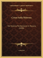 Cenni Sulla Riforma: Del Sistema Penitenziario In Toscana (1848) 1160826714 Book Cover
