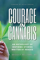 Courage In Cannabis: An Anthology Of Inspiring Stories Written By Heroes B09RP6NFTP Book Cover