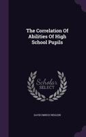 The Correlation of Abilities of High School Pupils 1346868603 Book Cover
