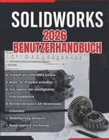 SOLIDWORKS 2026 BENUTZERHANDBUCH: Vom Anfänger zum Profi: Eine vollständige Schritt-für-Schritt-Anleitung für 3D-Modellierung, Baugruppenkonstruktion ... für reale Anwendungen (German Edition) B0GYF15TB8 Book Cover