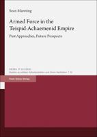 Armed Force in the Teispid-Achaemenid Empire: Past Approaches, Future Prospects 3515127755 Book Cover