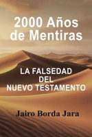 2000 Años de Mentiras: La Falsedad del Nuevo Testamento (Spanish Edition) 1663263493 Book Cover