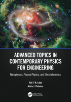 Advanced Topics in Contemporary Physics for Engineering: Nanophysics, Plasma Physics, and Electrodynamics 1032257997 Book Cover