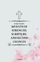 In Recovery: 365 Days Of Strength, Scripture, And Second Chances B0F83VLT4V Book Cover