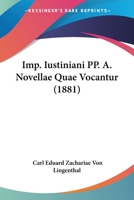 Imp. Iustiniani PP. A. Novellae Quae Vocantur (1881) 112051522X Book Cover