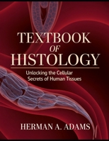 Textbook Of Histology: Unlocking the Cellular Secrets of Human Tissues B0GSHFJQTG Book Cover