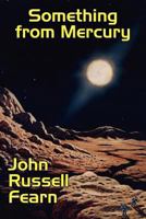 Something from Mercury: Classic Science Fiction Stories 1434445070 Book Cover