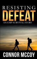 Resisting Defeat: An EMP Survival story 1070823554 Book Cover