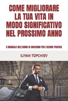 COME MIGLIORARE LA TUA VITA IN MODO SIGNIFICATIVO NEL PROSSIMO ANNO: Il MANUALE DELL'UOMO DI SUCCESSO PER L'AZIONE PRATICA (Pickup Artist) (Italian Edition) B0CPLZJSJP Book Cover