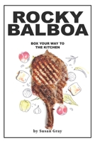 Rocky Balboa: Box Your Way to The Kitchen B0851LWBLN Book Cover